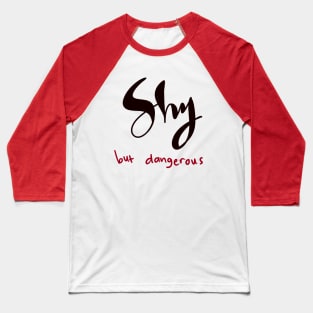 SHY BUT DANGEROUS Baseball T-Shirt